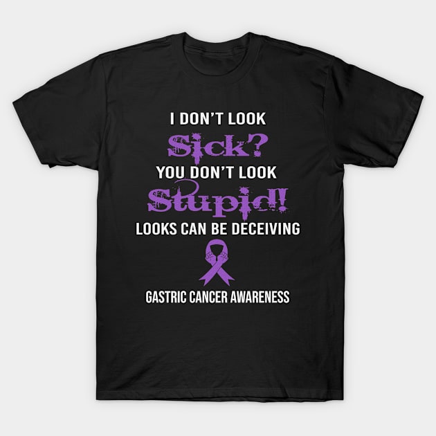 I Dont Lock Sick You Dont Look Stupid Looks Deceiving Gastric Cancer Awareness Periwinkle Ribbon Warrior T-Shirt by celsaclaudio506